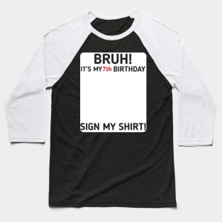 Bruh It's My 7th Birthday Sign My Shirt 7 Years Old Party Baseball T-Shirt